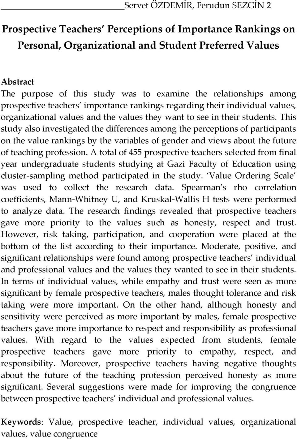This study also investigated the differences among the perceptions of participants on the value rankings by the variables of gender and views about the future of teaching profession.