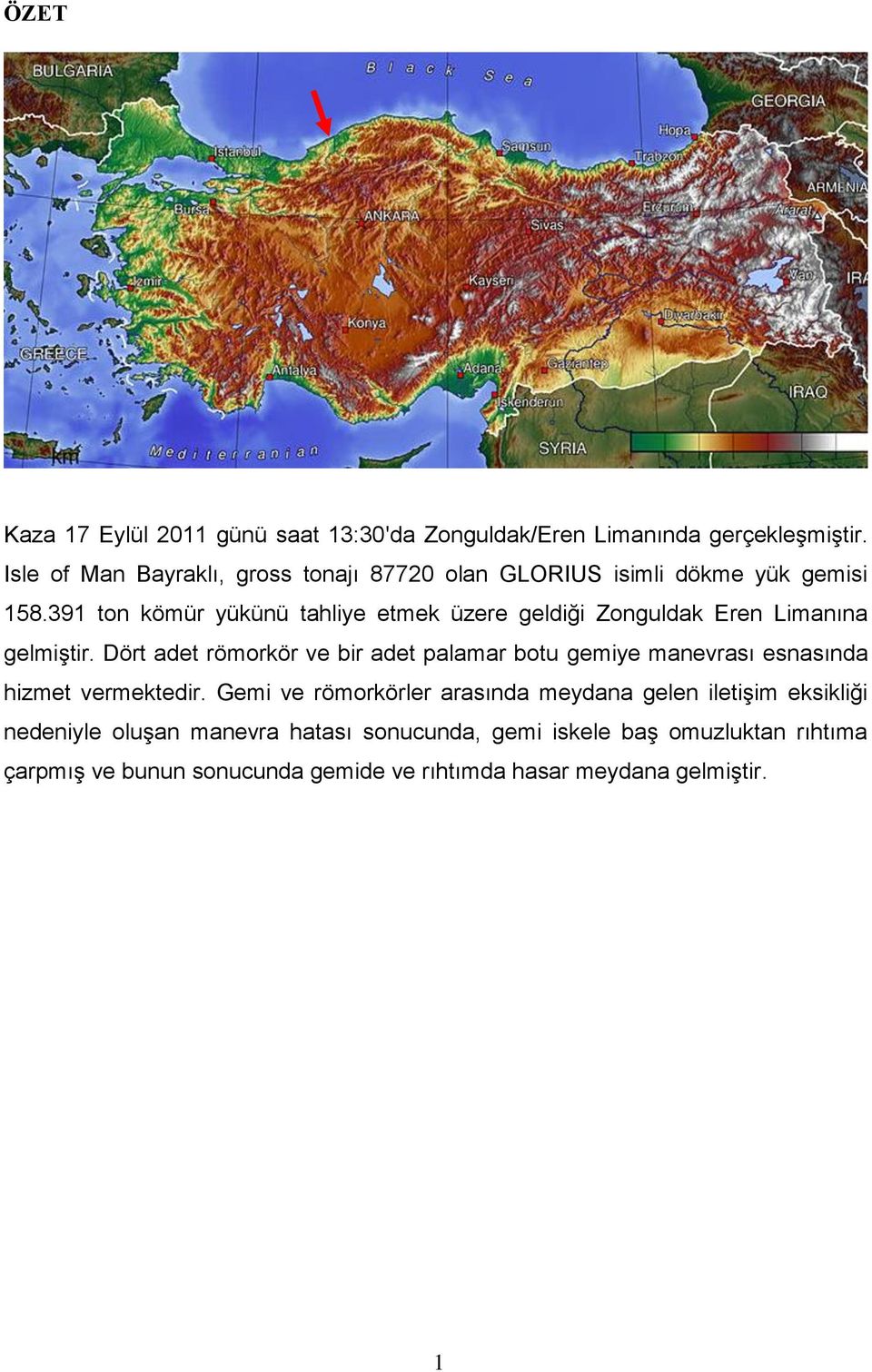 391 ton kömür yükünü tahliye etmek üzere geldiği Zonguldak Eren Limanına gelmiştir.