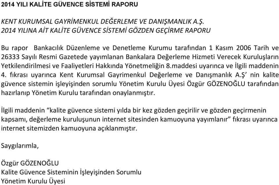 2014 YILINA AİT KALİTE GÜVENCE SİSTEMİ GÖZDEN GEÇİRME RAPORU Bu rapor Bankacılık Düzenleme ve Denetleme Kurumu tarafından 1 Kasım 2006 Tarih ve 26333 Sayılı Resmi Gazetede yayımlanan Bankalara