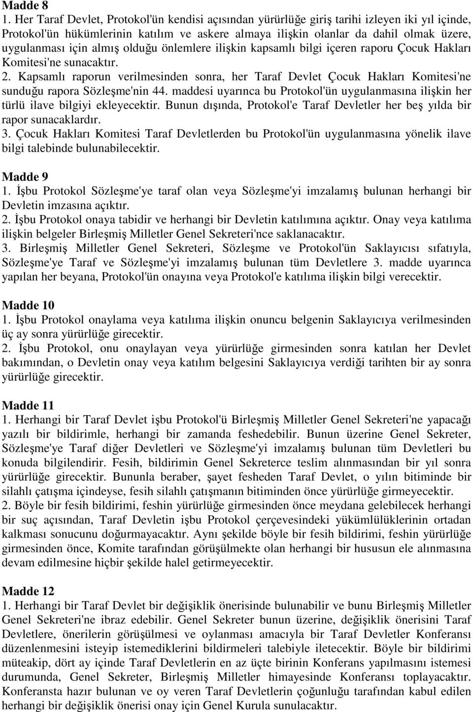 almış olduğu önlemlere ilişkin kapsamlı bilgi içeren raporu Çocuk Hakları Komitesi'ne sunacaktır. 2.