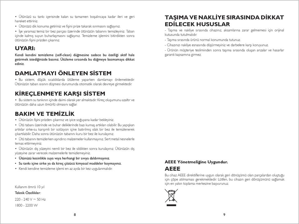 UYARI: Kendi kendini temizleme (self-clean) düğmesine sadece bu özelliği aktif hale getirmek istediğinizde basınız. Ütüleme sırasında bu düğmeye basmamaya dikkat ediniz.