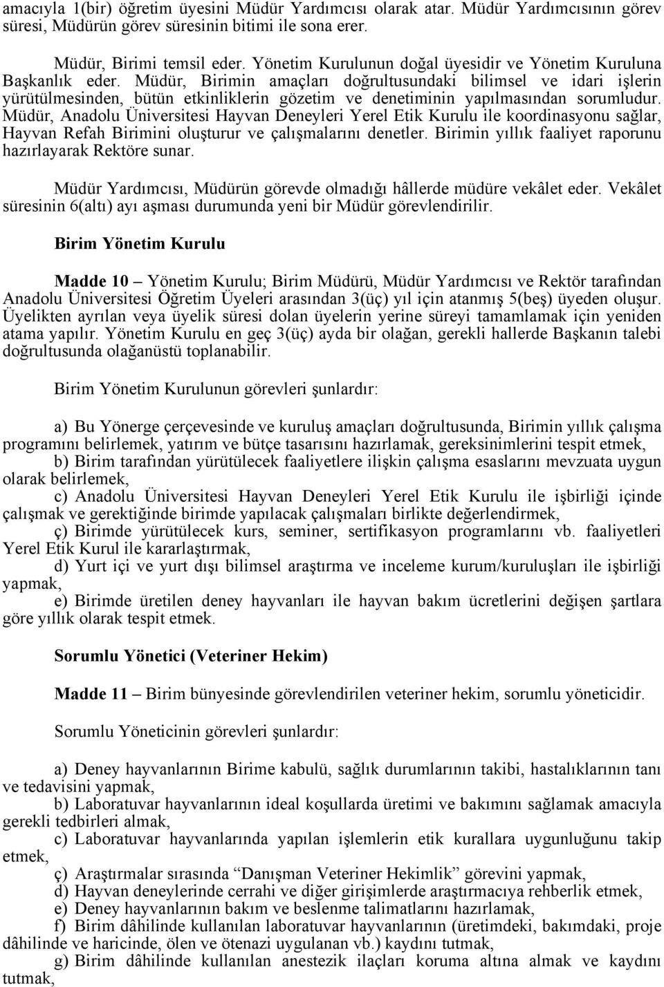 Müdür, Birimin amaçları doğrultusundaki bilimsel ve idari işlerin yürütülmesinden, bütün etkinliklerin gözetim ve denetiminin yapılmasından sorumludur.