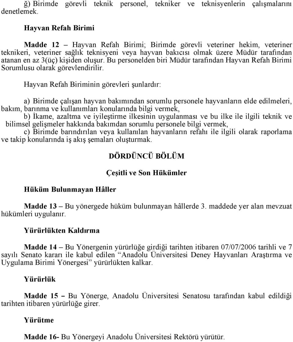 3(üç) kişiden oluşur. Bu personelden biri Müdür tarafından Hayvan Refah Birimi Sorumlusu olarak görevlendirilir.