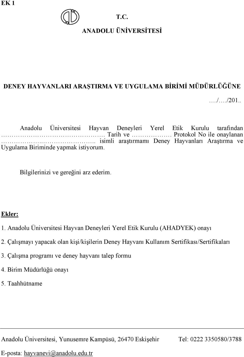 Anadolu Üniversitesi Hayvan Deneyleri Yerel Etik Kurulu (AHADYEK) onayı 2. Çalışmayı yapacak olan kişi/kişilerin Deney Hayvanı Kullanım Sertifikası/Sertifikaları 3.