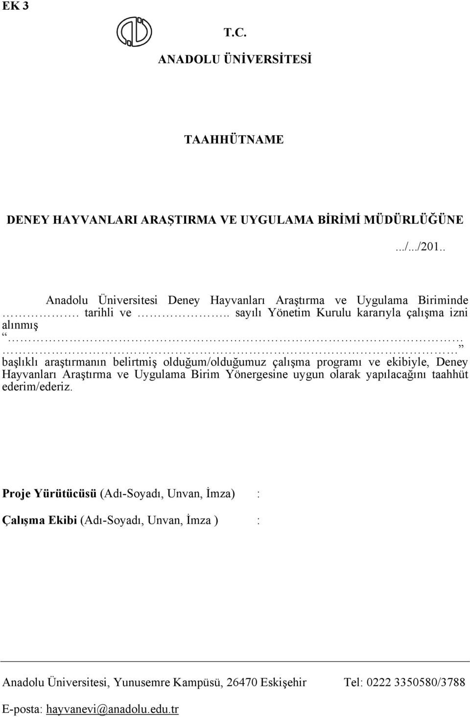 . sayılı Yönetim Kurulu kararıyla çalışma izni alınmış başlıklı araştırmanın belirtmiş olduğum/olduğumuz çalışma programı ve ekibiyle, Deney Hayvanları