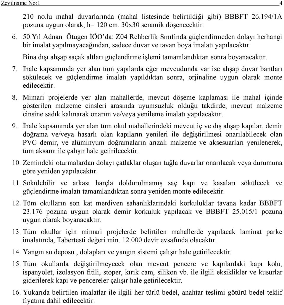 Bina dışı ahşap saçak altları güçlendirme işlemi tamamlandıktan sonra boyanacaktır. 7.