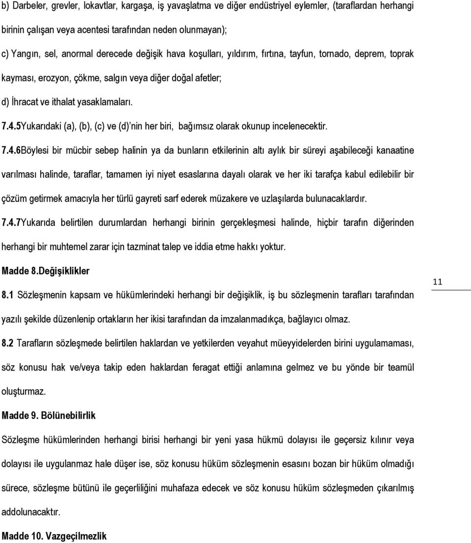 5Yukarıdaki (a), (b), (c) ve (d) nin her biri, bağımsız olarak okunup incelenecektir. 7.4.