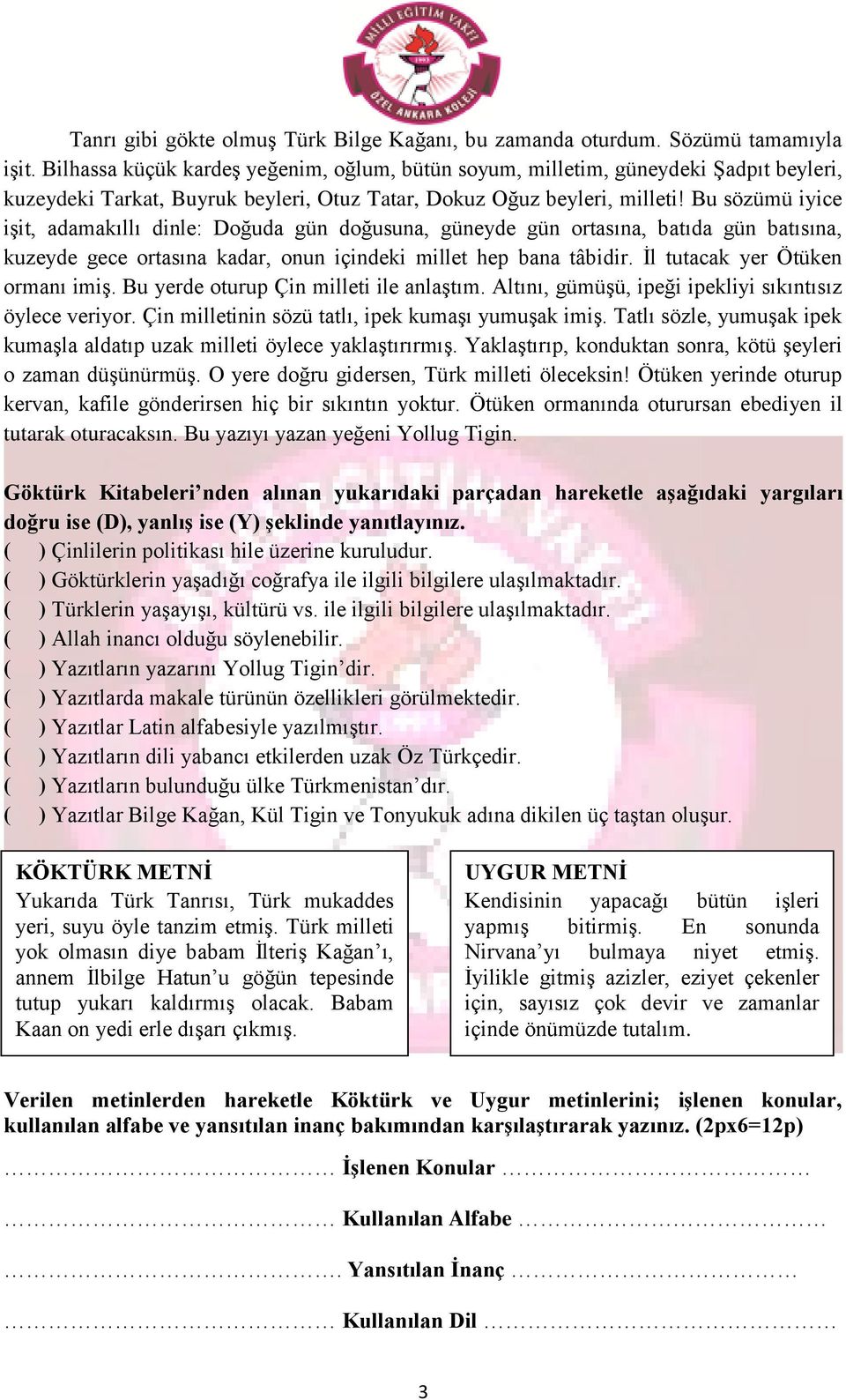 Bu sözümü iyice işit, adamakıllı dinle: Doğuda gün doğusuna, güneyde gün ortasına, batıda gün batısına, kuzeyde gece ortasına kadar, onun içindeki millet hep bana tâbidir.