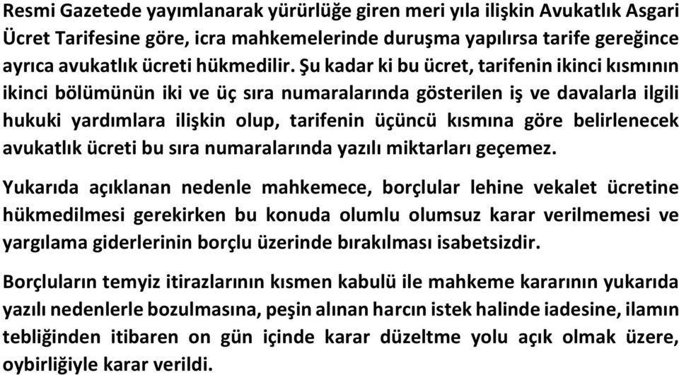 belirlenecek avukatlık ücreti bu sıra numaralarında yazılı miktarları geçemez.