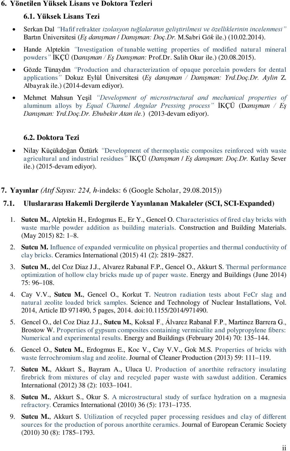 Hande Alptekin Investigation of tunable wetting properties of modified natural mineral powders İKÇÜ (Danışman / Eş Danışman: Prof.Dr. Salih Okur ile.) (20.08.2015).
