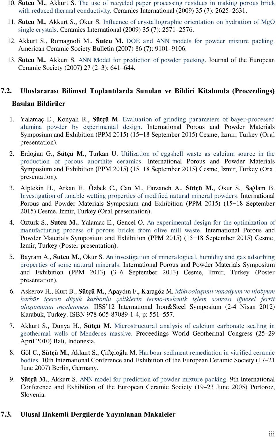 DOE and ANN models for powder mixture packing. American Ceramic Society Bulletin (2007) 86 (7): 9101 9106. 13. Sutcu M., Akkurt S. ANN Model for prediction of powder packing.