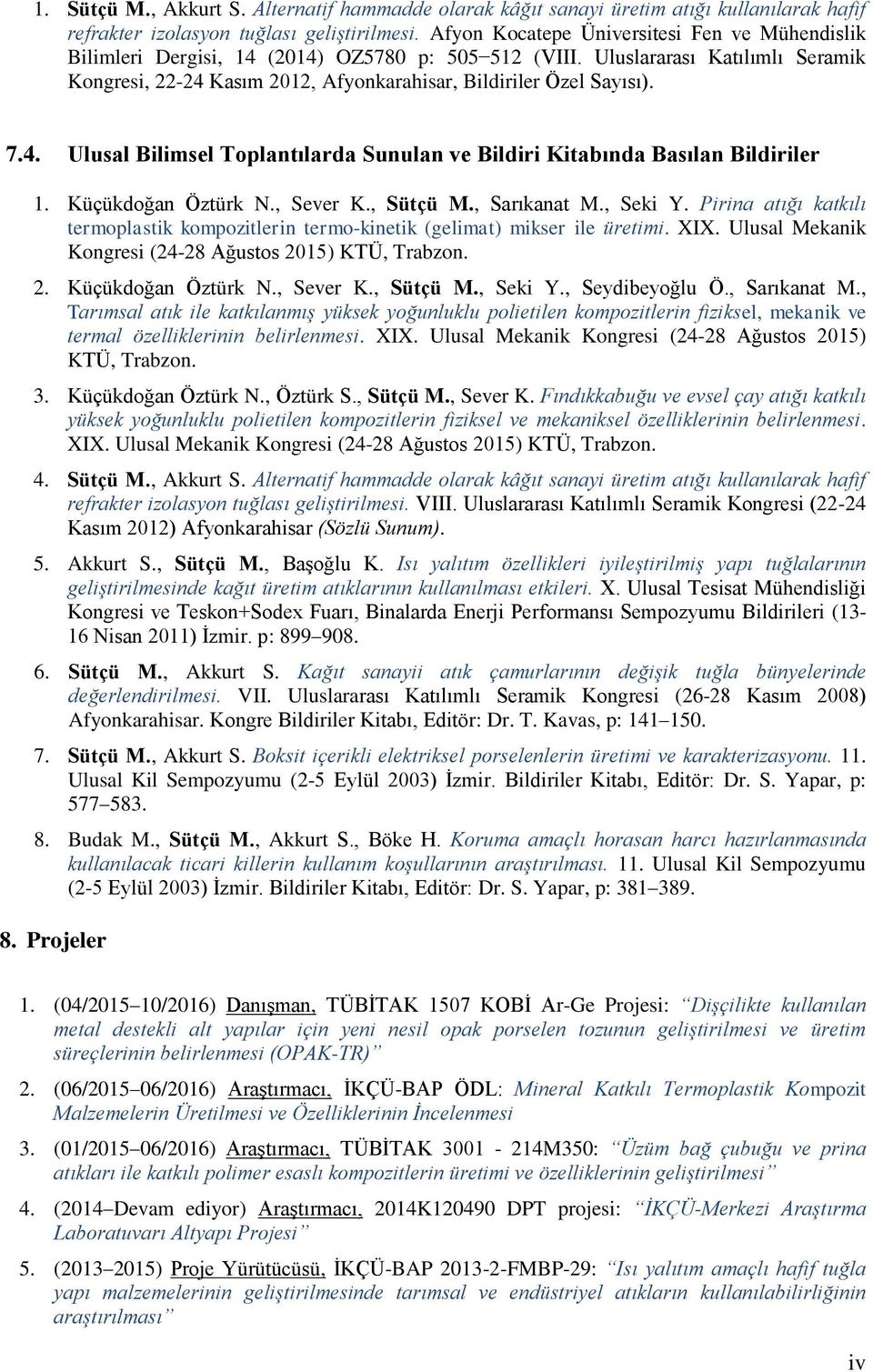 7.4. Ulusal Bilimsel Toplantılarda Sunulan ve Bildiri Kitabında Basılan Bildiriler 1. Küçükdoğan Öztürk N., Sever K., Sütçü M., Sarıkanat M., Seki Y.