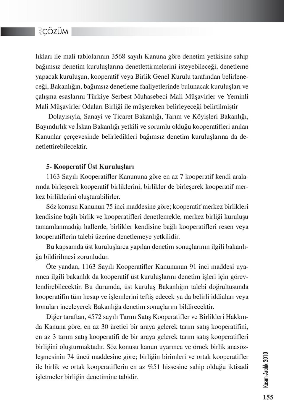 Odaları Birliği ile müştereken belirleyeceği belirtilmiştir Dolayısıyla, Sanayi ve Ticaret Bakanlığı, Tarım ve Köyişleri Bakanlığı, Bayındırlık ve İskan Bakanlığı yetkili ve sorumlu olduğu