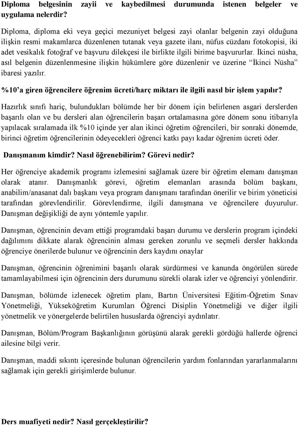 fotoğraf ve başvuru dilekçesi ile birlikte ilgili birime başvururlar. İkinci nüsha, asıl belgenin düzenlenmesine ilişkin hükümlere göre düzenlenir ve üzerine İkinci Nüsha ibaresi yazılır.