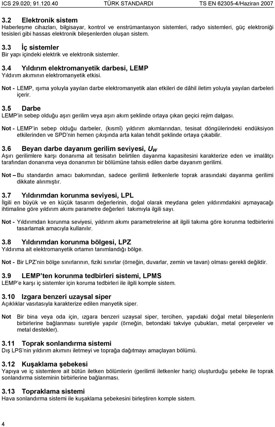 Not - LEMP, ışıma yoluyla yayılan darbe elektromanyetik alan etkileri de dâhil iletim yoluyla yayılan darbeleri içerir. 3.