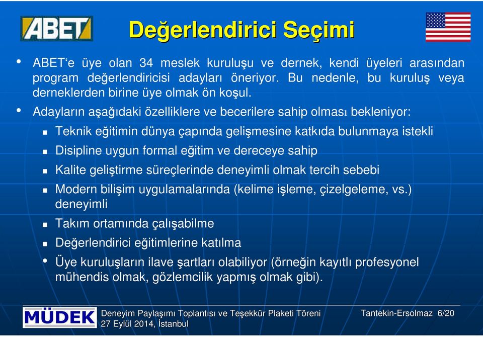 Adayların aşağıdaki özelliklere ve becerilere sahip olması bekleniyor: Teknik eğitimin dünya çapında gelişmesine katkıda bulunmaya istekli Disipline uygun formal eğitim ve dereceye