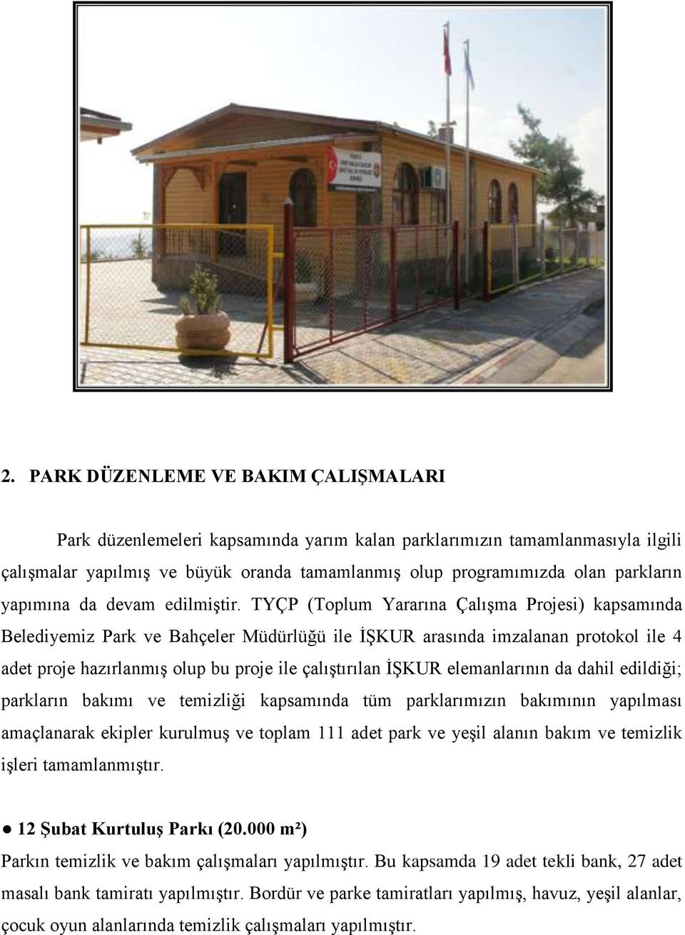 TYÇP (Toplum Yararına Çalışma Projesi) kapsamında Belediyemiz Park ve Bahçeler Müdürlüğü ile İŞKUR arasında imzalanan protokol ile 4 adet proje hazırlanmış olup bu proje ile çalıştırılan İŞKUR