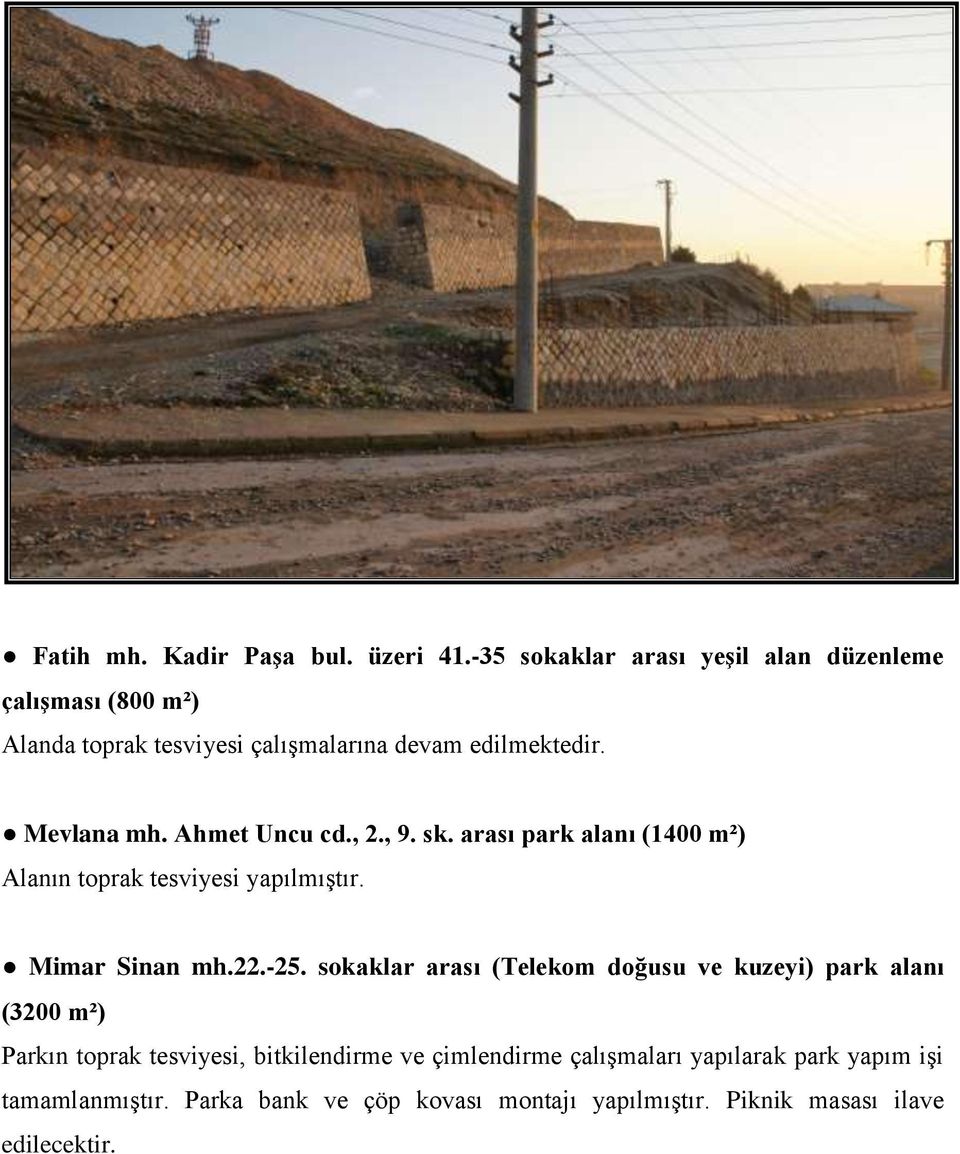 Ahmet Uncu cd., 2., 9. sk. arası park alanı (1400 m²) Alanın toprak tesviyesi yapılmıştır. Mimar Sinan mh.22.-25.