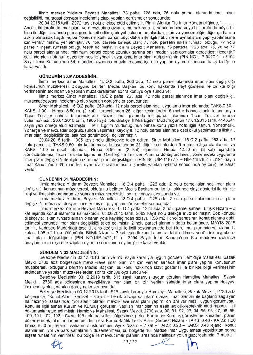 .. Ancak, iki tarafrnda imar planr ve mevzuatrna aykrn olmamak gartr ile yaprlmrg bina veya bir tarafrnda b0yle bir bina ile dioer tarafrnda plana gore tesbit edilmig bir yol bulunan arsalardan, plan