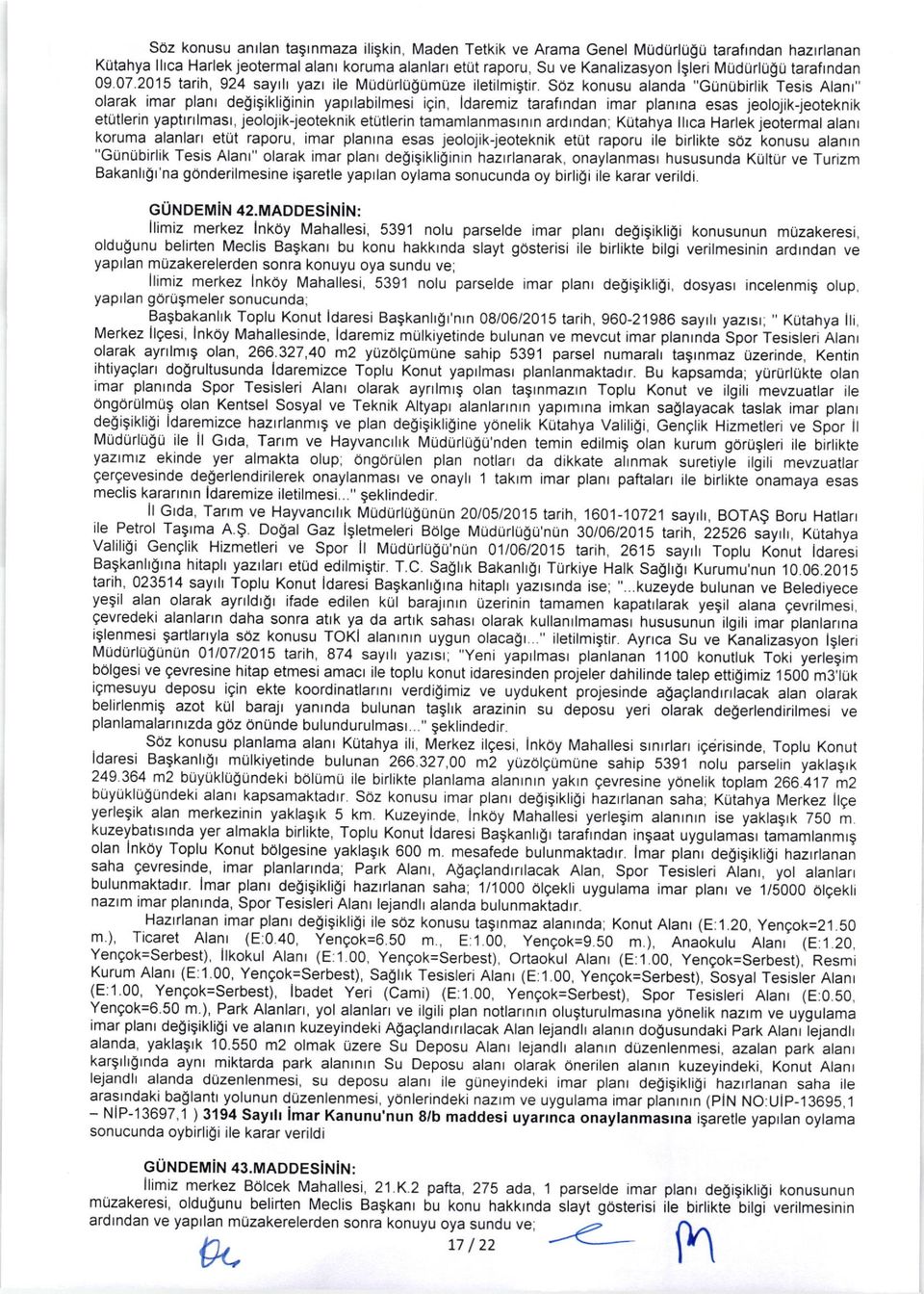 Soz konusu alanda "Gunribirlik Tesis Alant" olarak imar planr de0igikliginin yaprlabilmesi igin, ldaremiz tarafrndan imar planrna esas jeotojik-jeoteknik etutlerin yaptlrllmasl, Jeolojik-jeoteknik