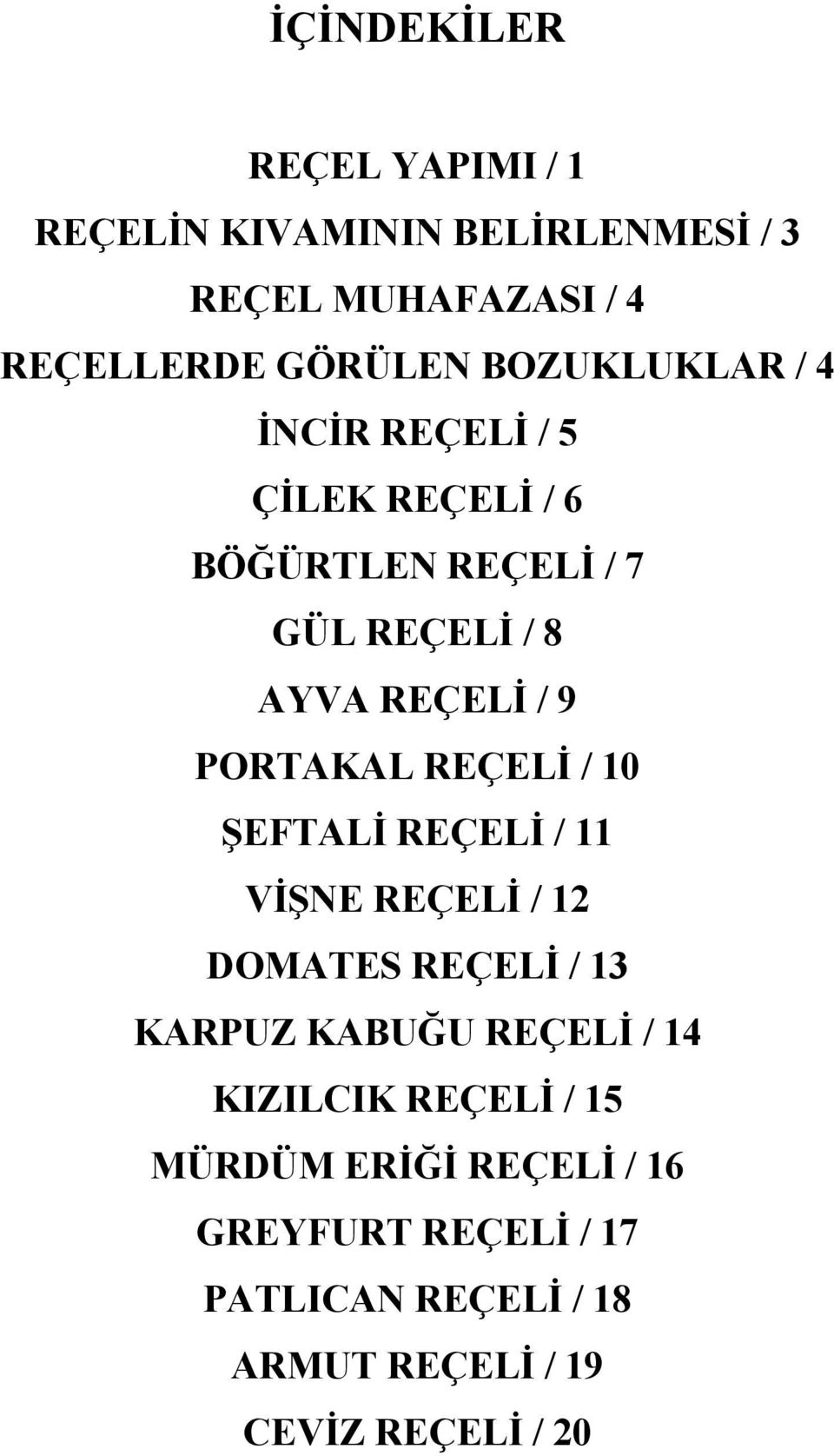 PORTAKAL REÇELİ / 10 ŞEFTALİ REÇELİ / 11 VİŞNE REÇELİ / 12 DOMATES REÇELİ / 13 KARPUZ KABUĞU REÇELİ / 14