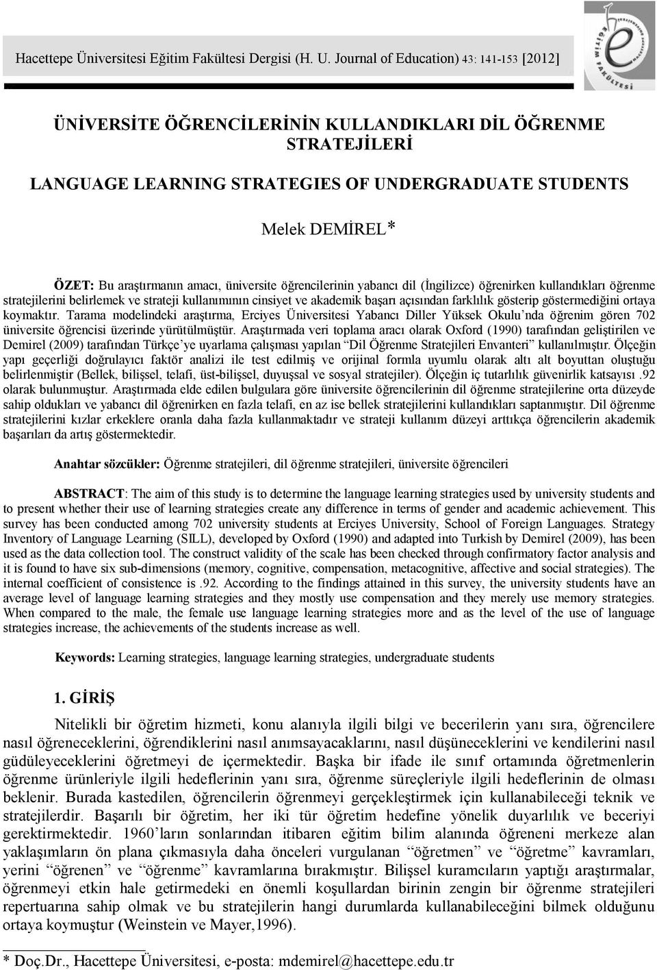 amacı, üniversite öğrencilerinin yabancı dil (İngilizce) öğrenirken kullandıkları öğrenme stratejilerini belirlemek ve strateji kullanımının cinsiyet ve akademik başarı açısından farklılık gösterip