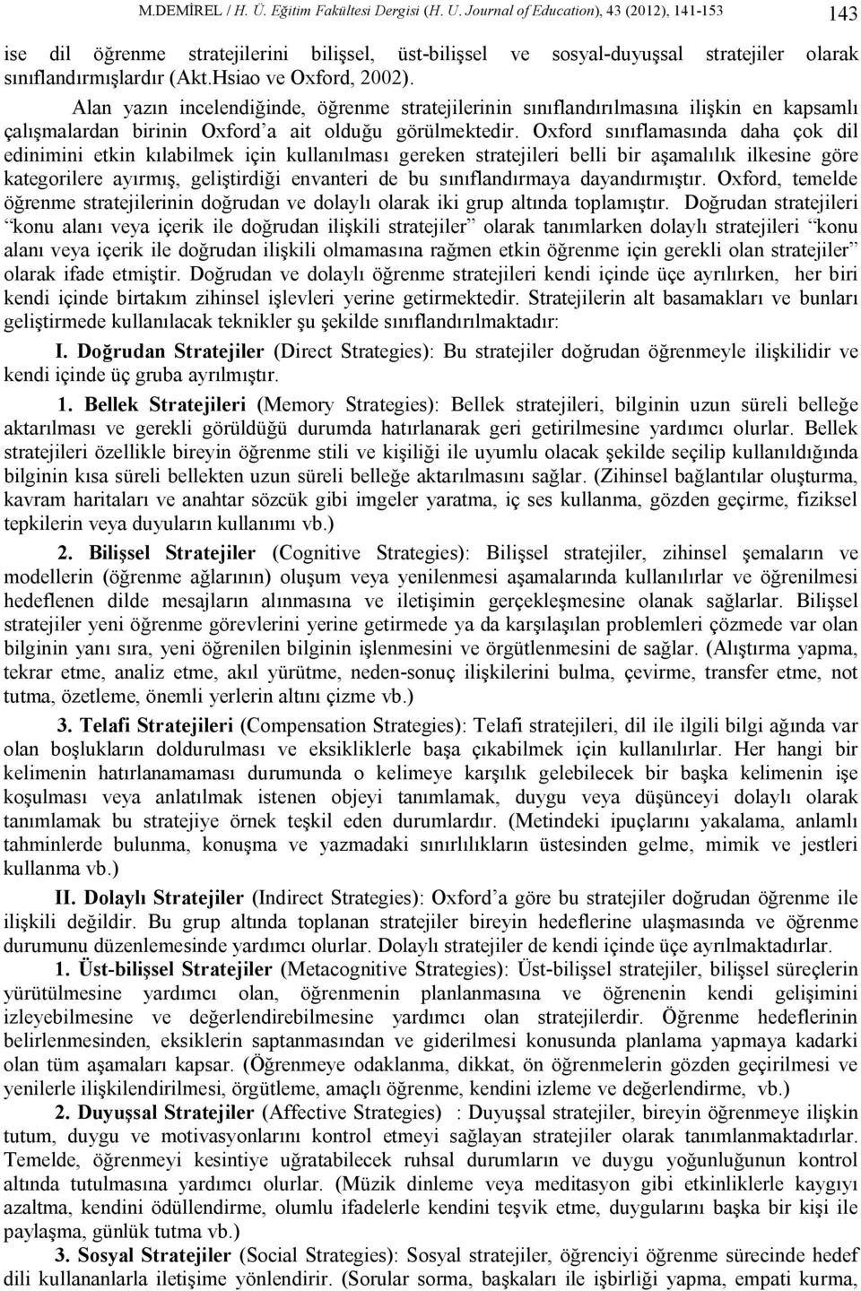 Alan yazın incelendiğinde, öğrenme stratejilerinin sınıflandırılmasına ilişkin en kapsamlı çalışmalardan birinin Oxford a ait olduğu görülmektedir.