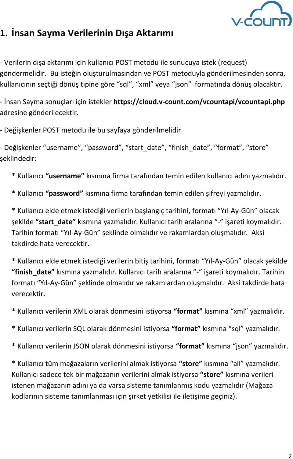 - İnsan Sayma sonuçları için istekler https://cloud.v-count.com/vcountapi/vcountapi.php adresine gönderilecektir. - Değişkenler POST metodu ile bu sayfaya gönderilmelidir.