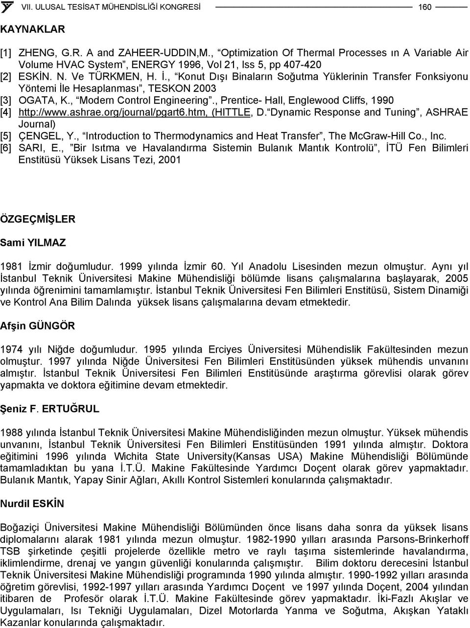 ashrae.org/journal/pgart6.htm, (HITTLE, D. Dynamic Response and Tuning, ASHRAE Journal) [5] ÇENGEL, Y., Introduction to Thermodynamics and Heat Transfer, The McGraw-Hill Co., Inc. [6] SARI, E.