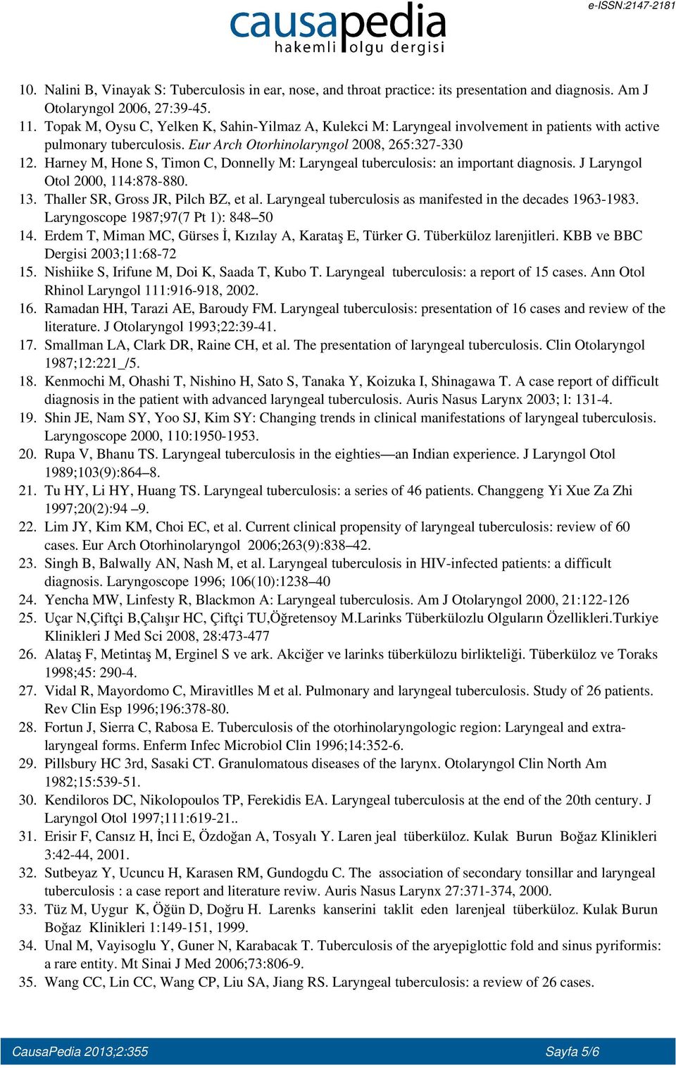 Harney M, Hone S, Timon C, Donnelly M: Laryngeal tuberculosis: an important diagnosis. J Laryngol Otol 2000, 114:878-880. 13. Thaller SR, Gross JR, Pilch BZ, et al.