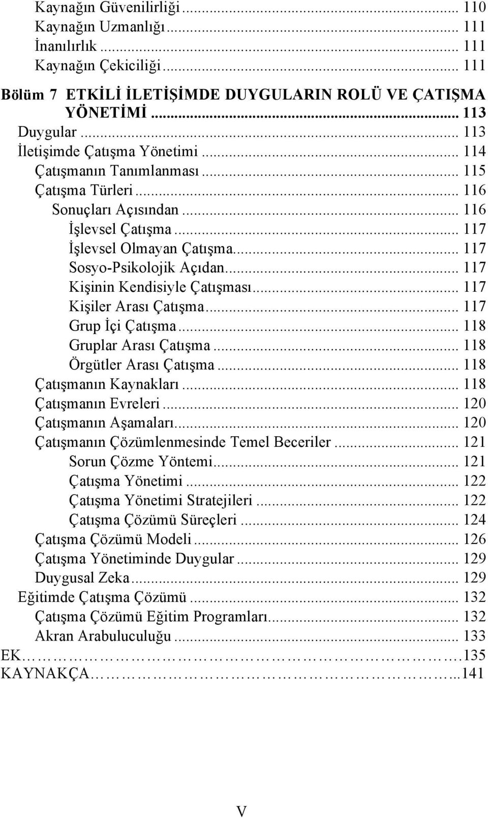 .. 117 Sosyo-Psikolojik Açıdan... 117 Kişinin Kendisiyle Çatışması... 117 Kişiler Arası Çatışma... 117 Grup İçi Çatışma... 118 Gruplar Arası Çatışma... 118 Örgütler Arası Çatışma.