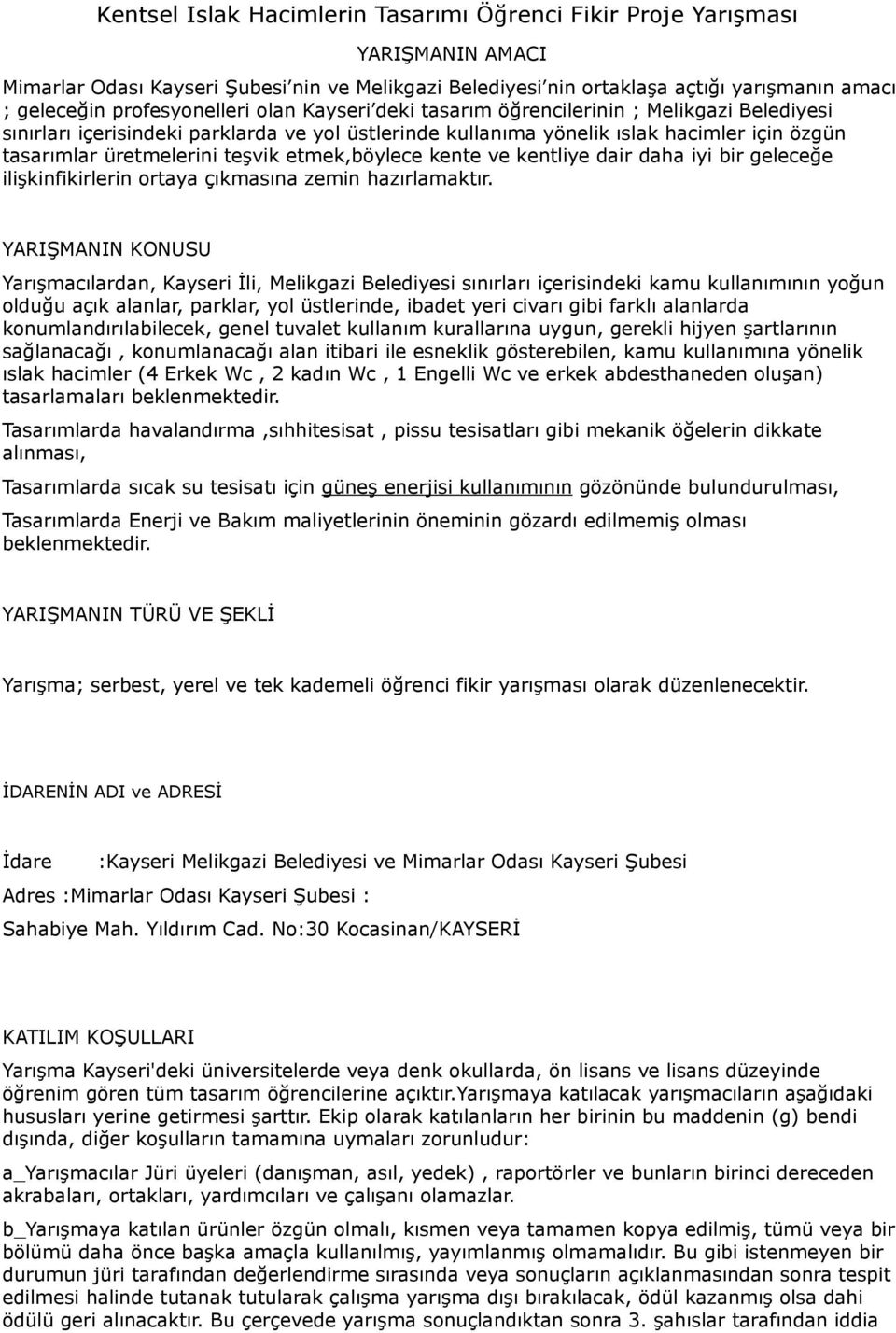 teşvik etmek,böylece kente ve kentliye dair daha iyi bir geleceğe ilişkinfikirlerin ortaya çıkmasına zemin hazırlamaktır.