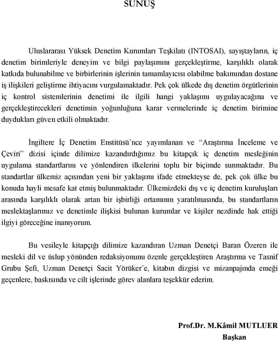 Pek çok ülkede dış denetim örgütlerinin iç kontrol sistemlerinin denetimi ile ilgili hangi yaklaşımı uygulayacağına ve gerçekleştirecekleri denetimin yoğunluğuna karar vermelerinde iç denetim