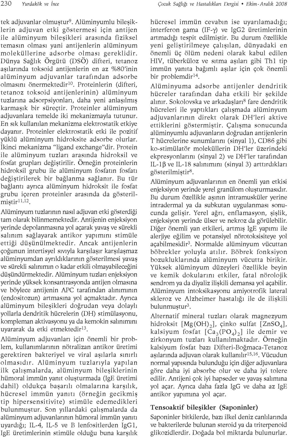 Dünya Sağlık Örgütü (DSÖ) difteri, tetanoz aşılarında toksoid antijenlerin en az %80 inin alüminyum adjuvanlar tarafından adsorbe olmasını önermektedir 10.