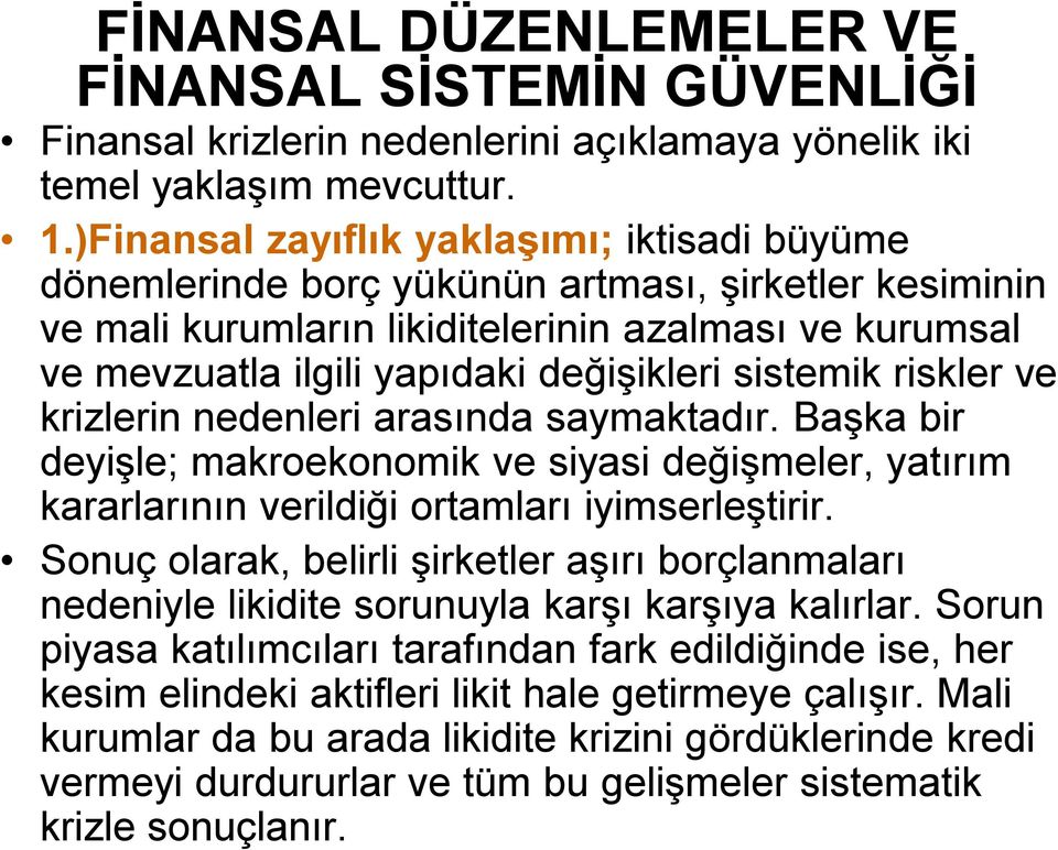 sistemik riskler ve krizlerin nedenleri arasında saymaktadır. Başka bir deyişle; makroekonomik ve siyasi değişmeler, yatırım kararlarının verildiği ortamları iyimserleştirir.