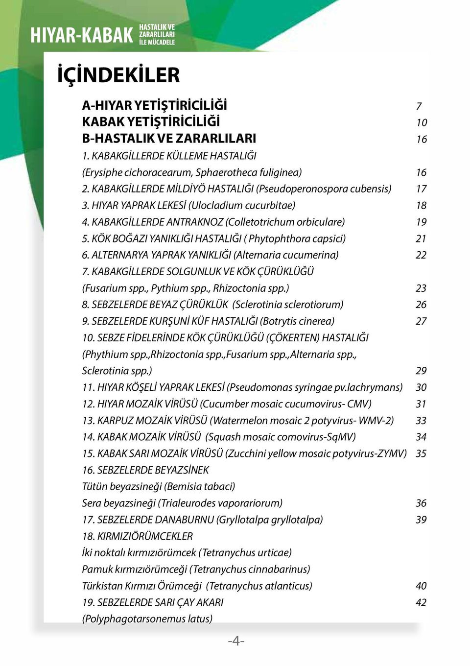 KÖK BOĞAZI YANIKLIĞI HASTALIĞI ( Phytophthora capsici) 21 6. ALTERNARYA YAPRAK YANIKLIĞI (Alternaria cucumerina) 22 7. KABAKGİLLERDE SOLGUNLUK VE KÖK ÇÜRÜKLÜĞÜ (Fusarium spp., Pythium spp.