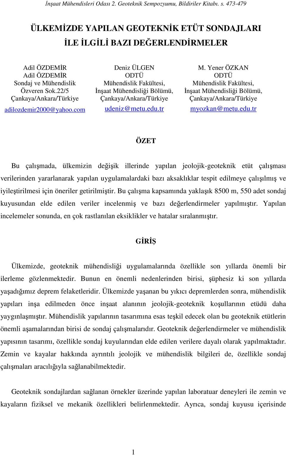 com Deniz ÜLGEN ODTÜ Mühendislik Fakültesi, İnşaat Mühendisliği Bölümü, Çankaya/Ankara/Türkiye udeniz@metu.edu.tr M.