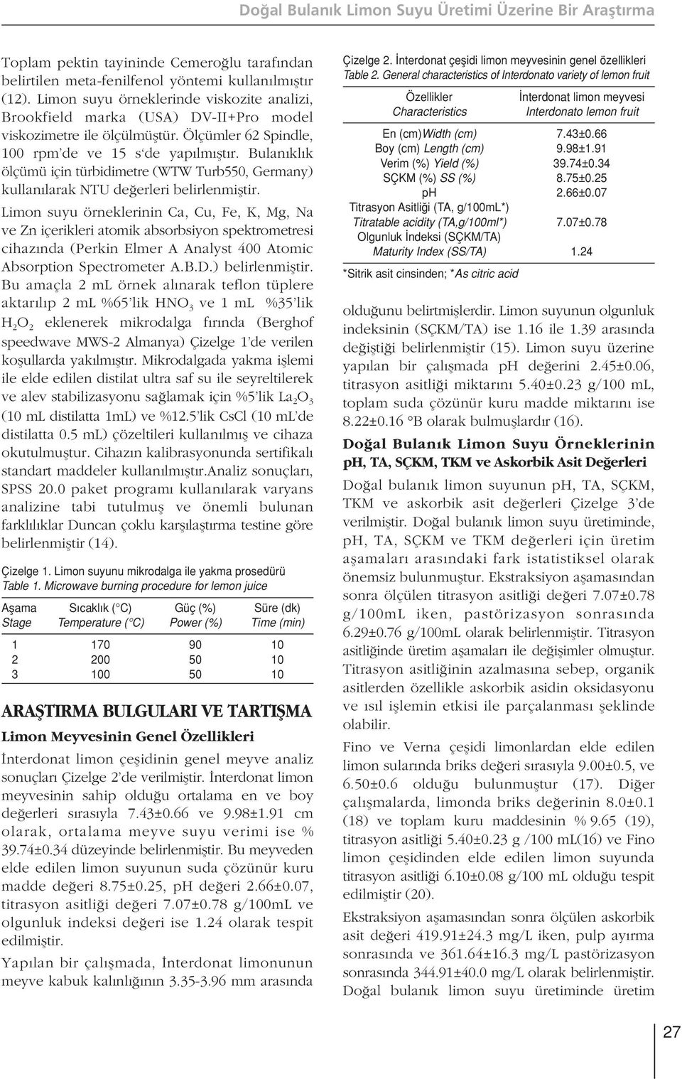 Bulan kl k ölçümü için türbidimetre (WTW Turb550, Germany) kullan larak NTU de erleri belirlenmifltir.