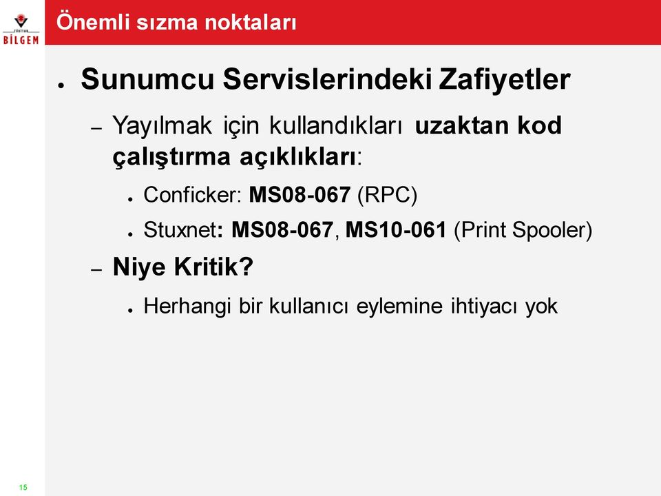 açıklıkları: Conficker: MS08-067 (RPC) Stuxnet: MS08-067,