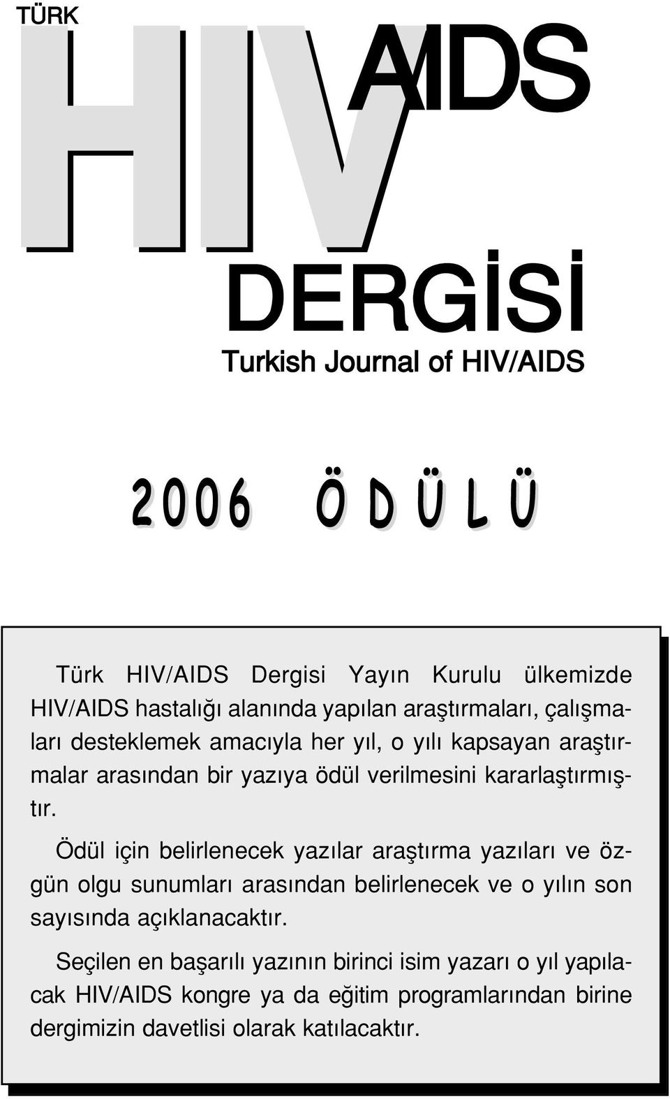 Ödül için belirlenecek yaz lar araflt rma yaz lar ve özgün olgu sunumlar aras ndan belirlenecek ve o y l n son say s nda aç klanacakt r.