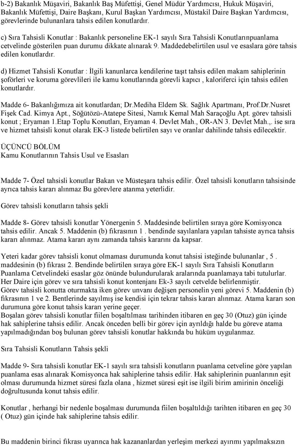 Maddedebelirtilen usul ve esaslara göre tahsis edilen konutlardır.