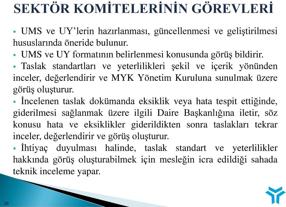 İncelenen taslak dokümanda eksiklik veya hata tespit ettiğinde, giderilmesi sağlanmak üzere ilgili Daire Başkanlığına iletir, söz konusu hata ve eksiklikler giderildikten