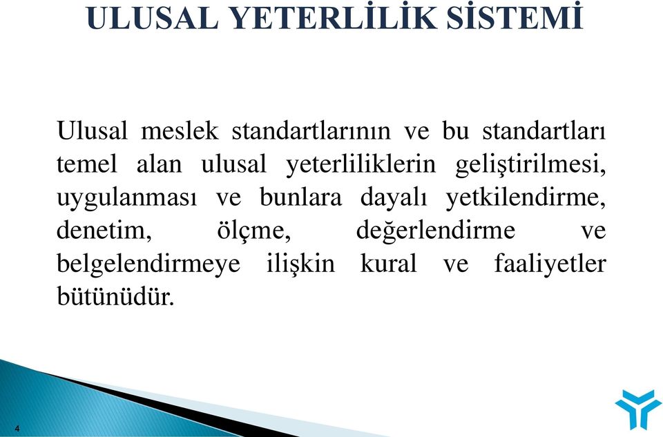 uygulanması ve bunlara dayalı yetkilendirme, denetim, ölçme,