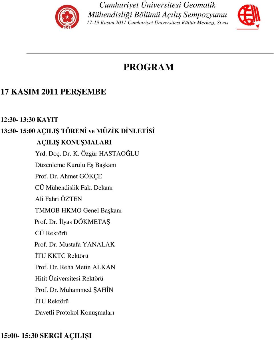 Dekanı Ali Fahri ÖZTEN TMMOB HKMO Genel Başkanı Prof. Dr. İlyas DÖKMETAŞ CÜ Rektörü Prof. Dr. Mustafa YANALAK İTU KKTC Rektörü Prof.