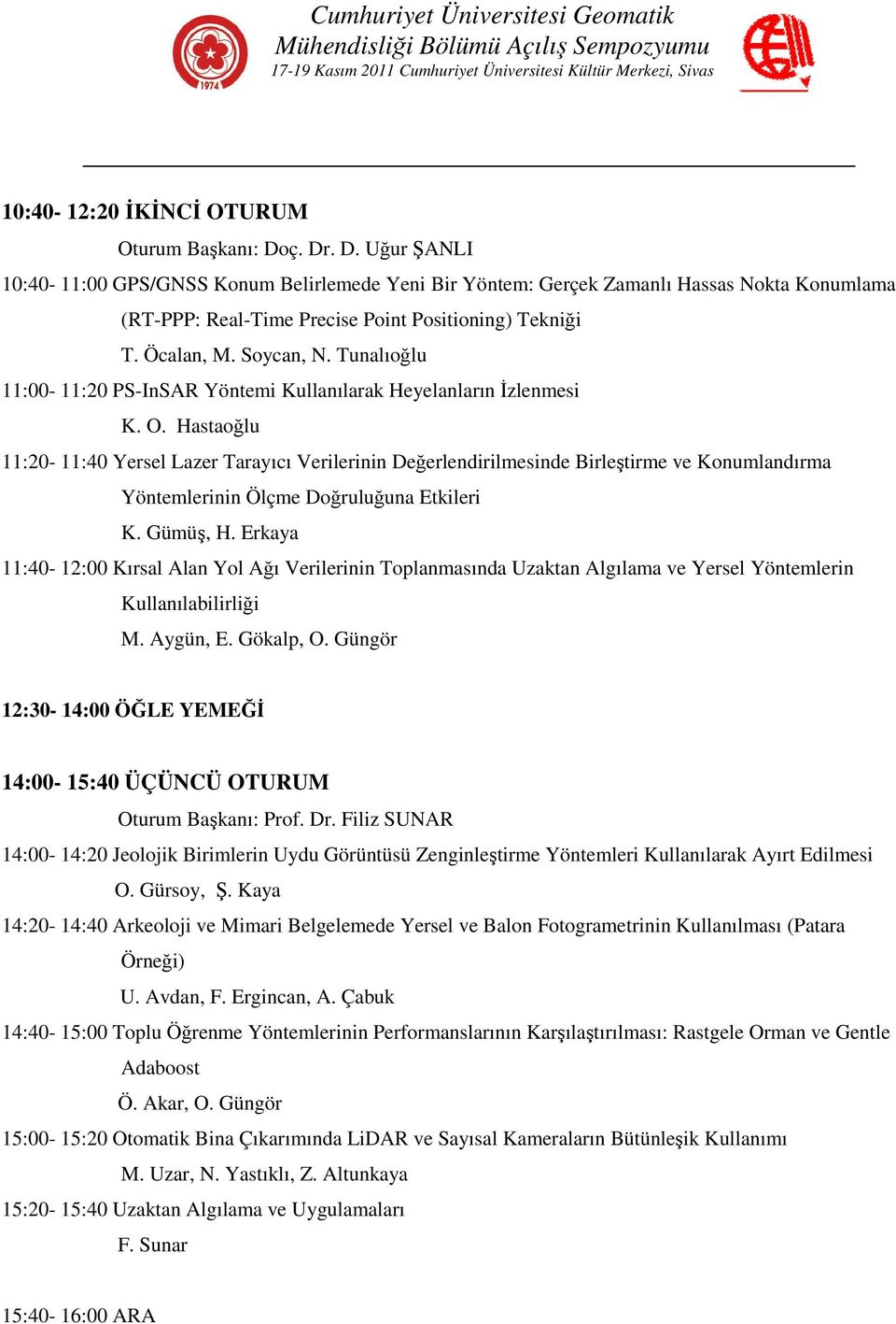 Tunalıoğlu 11:00-11:20 PS-InSAR Yöntemi Kullanılarak Heyelanların İzlenmesi K. O.