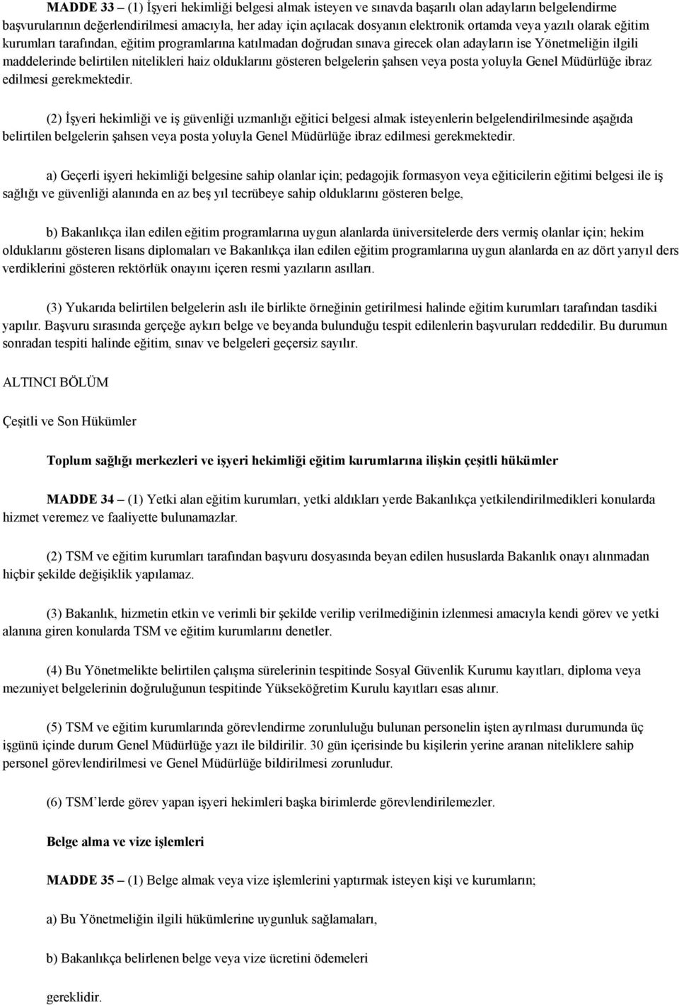 belgelerin şahsen veya posta yoluyla Genel Müdürlüğe ibraz edilmesi gerekmektedir.