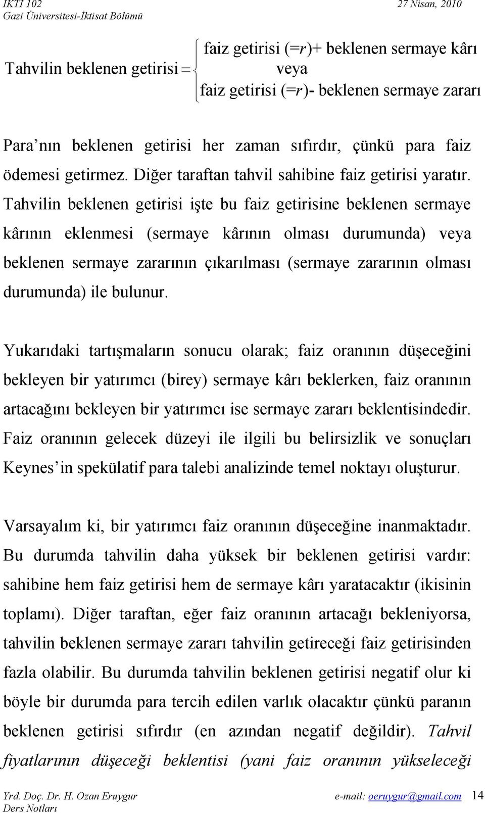 Tahvln beklenen getrs şte bu faz getrsne beklenen sermaye kârının eklenmes (sermaye kârının olması durumunda) veya beklenen sermaye zararının çıkarılması (sermaye zararının olması durumunda) le