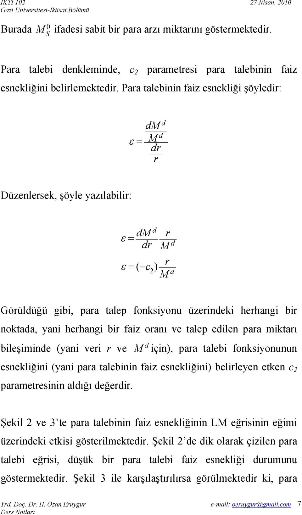 herhang br faz oranı ve talep edlen para mktarı bleşmnde (yan ver r ve M d çn), para taleb fonksyonunun esneklğn (yan para talebnn faz esneklğn) belrleyen etken c 2 parametresnn aldığı