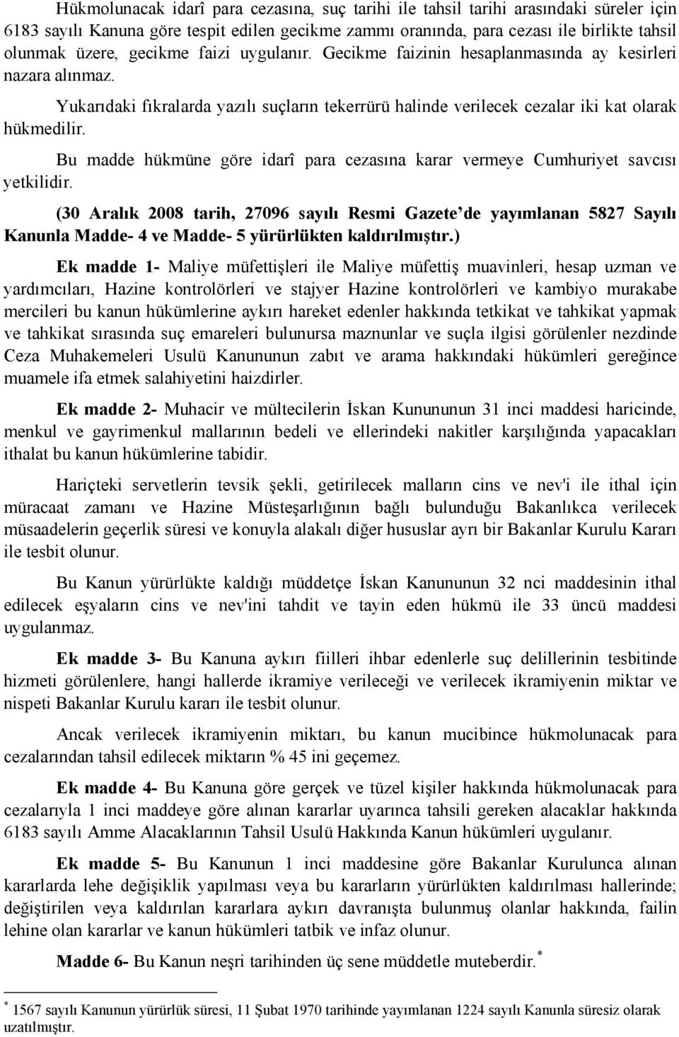 Bu madde hükmüne göre idarî para cezasına karar vermeye Cumhuriyet savcısı yetkilidir.