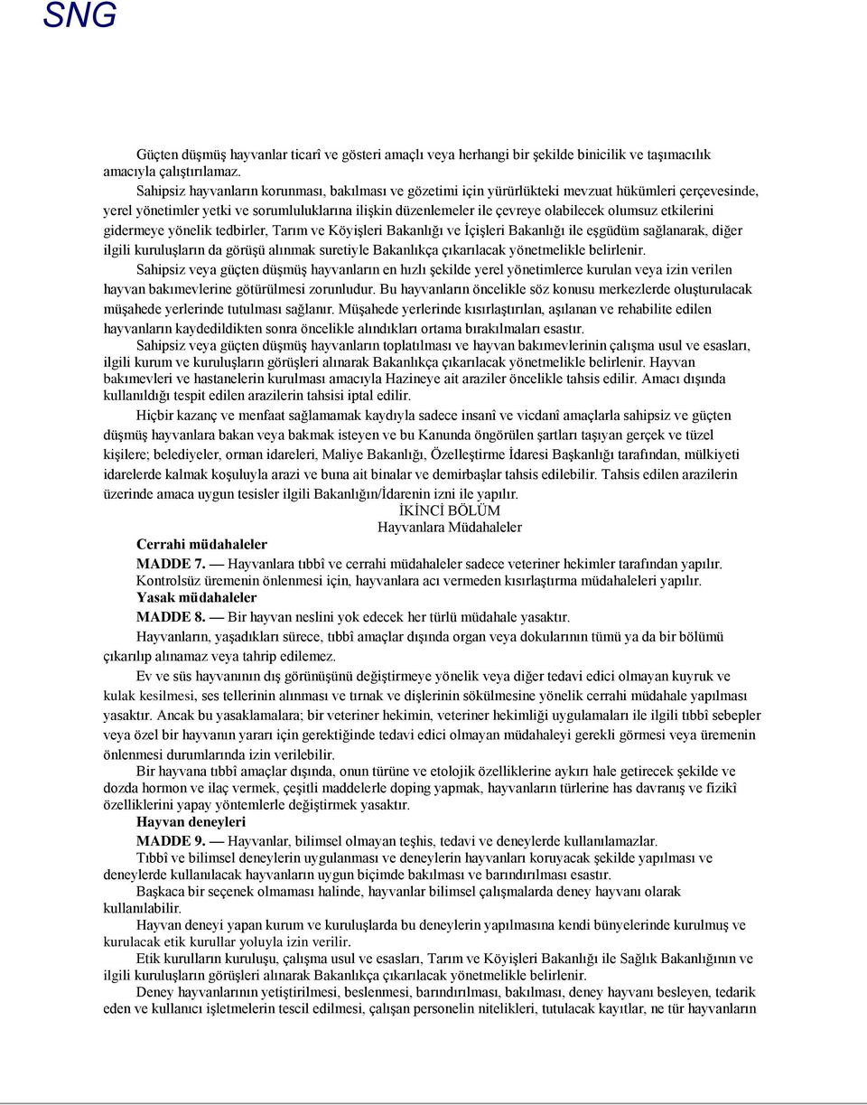 etkilerini gidermeye yönelik tedbirler, Tarım ve Köyişleri Bakanlığı ve İçişleri Bakanlığı ile eşgüdüm sağlanarak, diğer ilgili kuruluşların da görüşü alınmak suretiyle Bakanlıkça çıkarılacak